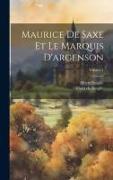 Maurice De Saxe Et Le Marquis D'argenson, Volume 1