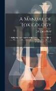 A Manual of Toxicology: Including the Consideration of the Nature, Properties, Effects, and Means of Detection of Poisons, More Especially in