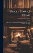 Uncle Tom at Home: A Review of the Reviewers and Repudiators of Uncle Tom's Cabin by Mrs. Stowe