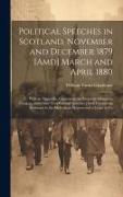 Political Speeches in Scotland, November and December 1879 [Amd] March and April 1880: With an Appendix, Containing the Rectorial Address in Glasgow