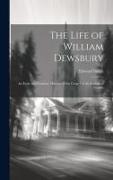 The Life of William Dewsbury: An Early and Eminent Minister of the Gospel in the Society of Friends