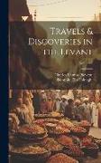 Travels & Discoveries in the Levant, Volume 2