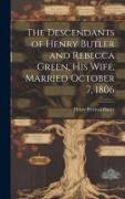The Descendants of Henry Butler and Rebecca Green, His Wife, Married October 7, 1806