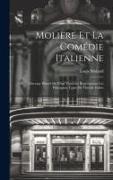 Molière Et La Comédie Italienne: Ouvrage Illustré De Vingt Vignettes Représentant Les Principaux Types Du Théatre Italien