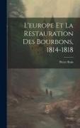 L'europe Et La Restauration Des Bourbons, 1814-1818