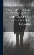 Symptomatology, Psychognosis, and Diagnosis of Psychopathic Diseases