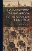 Conversations On the Mission to the Arkansas Cherokees