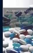 Pharmacologia: Comprehending the Art of Prescribing Upon Fixed and Scientific Principles, Together With the History of Medicinal Subs