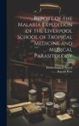 Report of the Malaria Expedition of the Liverpool School of Tropical Medicine and Medical Parasitology