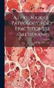 A Text-Book of Pathology, for Practitioners and Students