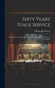 Sixty Years' Stage Service: Being a Record of the Life of Charles Morton, "The Father of the Halls."