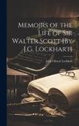 Memoirs of the Life of Sir Walter Scott [By J.G. Lockhart]