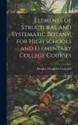 Elements of Structural and Systematic Botany, for High Schools and Elementary College Courses