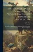 The Microscopist's Companion, a Popular Manual of Practical Microscopy: To Which Is Added a Glossary of the Principal Terms Used in Microscopic Scienc