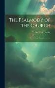 The Psalmody of the Church: Its Authors, Singers, and Uses
