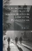 One Hundred and Fifty Years of School History in Lancaster, Pennsylvania