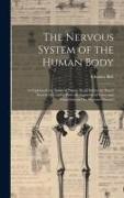 The Nervous System of the Human Body: As Explained in a Series of Papers Read Before the Royal Society of London With an Appendix of Cases and Consult