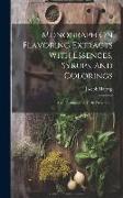 Monograph On Flavoring Extracts With Essences, Syrups, and Colorings: Also, Formulas for Their Preparation