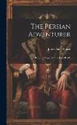 The Persian Adventurer: Being the Sequel of "The Kuzzilbash", Volume 3