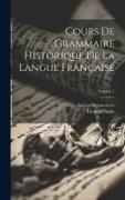 Cours De Grammaire Historique De La Langue Française, Volume 1