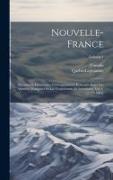 Nouvelle-France: Documents Historiques. Correspondance Échangée Entre Les Autorités Françaises Et Les Gouverneurs Et Intendants. Vol. I