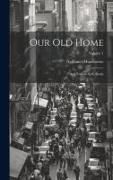 Our Old Home: And English Note-Books, Volume 1