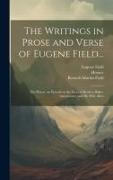 The Writings in Prose and Verse of Eugene Field...: The House, an Episode in the Lives of Reuben Baker, Astronomer, and His Wife Alice