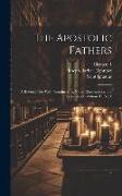 The Apostolic Fathers: A Revised Text With Introductions, Notes, Dissertations, and Translations, Volume 1, part 1