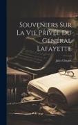 Souveniers Sur La Vie Privée Du Général Lafayette