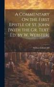 A Commentary On the First Epistle of St. John [With the Gr. Text. Ed. by W. Webster]