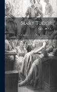 Mary Tudor: An Historical Drama in Two Parts, and Sonnets