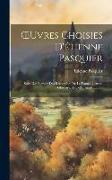 OEuvres Choisies D'étienne Pasquier: Suite Des Extraits Des Recherches De La France. Lettres. Glossaire. Table[S] Analytique[S