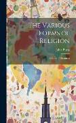 The Various Forms of Religion: A Series of Discourses