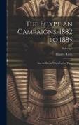 The Egyptian Campaigns, 1882 to 1885: And the Events Which Led to Them, Volume 2