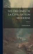 Les Origines De La Civilisation Moderne, Volume 2