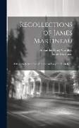 Recollections of James Martineau: With Some Letters From Him and an Essay On His Religion
