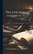 The Life of James Thomson ("B. V."): With a Selection From His Letters and a Study of His Writings