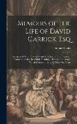 Memoirs of the Life of David Garrick, Esq: Interspersed With Characters and Anecdotes of His Theatrical Contemporaries. the Whole Forming a History of