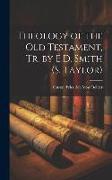 Theology of the Old Testament, Tr. by E.D. Smith (S. Taylor)