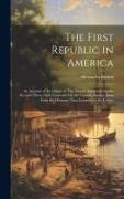 The First Republic in America: An Account of the Origin of This Nation, Written From the Records Then (1624) Concealed by the Council, Rather Than Fr