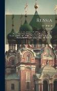 Russia: Being a Complete Picture of That Empire, Including a Full Description of Their Government, Laws, Religion, Commerce, M