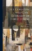 The Christian and Civic Economy of Large Towns, Volume 1