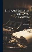 Life and Times of Benjamin Franklin, Volume 1
