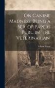 On Canine Madness. Being a Ser. of Papers Publ. in 'the Veterinarian'