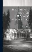 The Life and Times of Girolamo Savonarola, Volume 2