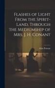 Flashes of Light From the Spirit-Land, Through the Mediumship of Mrs. J. H. Conant