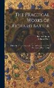 The Practical Works of Richard Baxter: With a Life of the Author and a Critical Examination of His Writings by William Orme, Volume 15