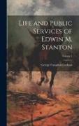Life and Public Services of Edwin M. Stanton, Volume 1