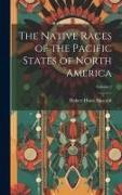 The Native Races of the Pacific States of North America, Volume 2