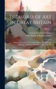 Treasures of Art in Great Britain: Being an Account of the Chief Collections of Paintings, Drawings, Sculptures, Illuminated Mss., &c. &c, Volume 1